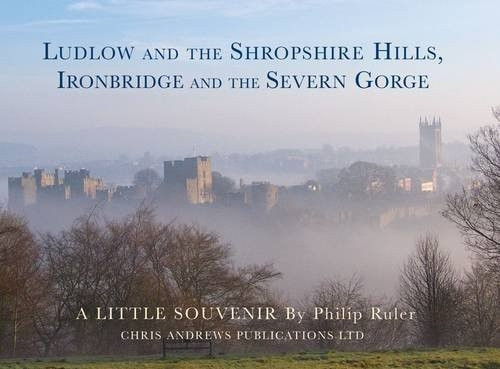 Ludlow and the Shropshire Hills: Ironbridge and the Severn Gorge (Little Souvenir Books S.)