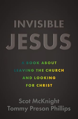 Invisible Jesus: A Book  about Leaving the Church  and Looking for Christ