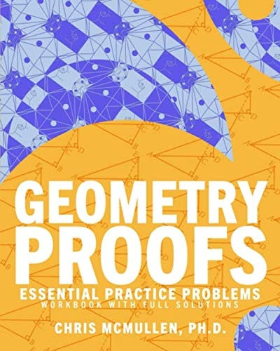 Geometry Proofs Essential  - Practice Problems Workbook  - with Full Solutions