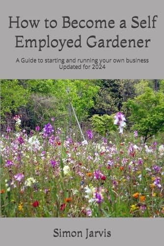 How to Become a Self Employed Gardener: A Guide to starting and running your own business