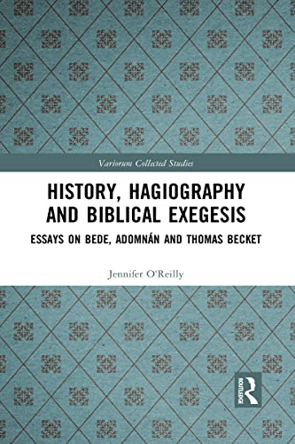 History, Hagiography and Biblical Exegesis: Essays on Bede, Adomnàn and Thomas Becket (Variorum Collected Studies)