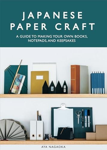 Japanese Paper Craft: A Guide to Making Your Own Books, Notepads, and Keepsakes