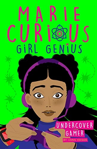 Marie Curious, Girl Genius: Undercover Gamer: Book 3 (Marie Curious, Girl Genius)