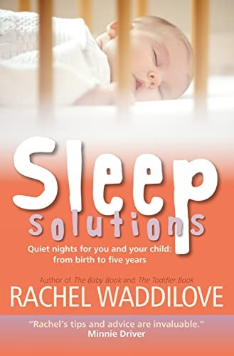 Sleep Solutions: Quiet Nights For You And Your Child: From Birth To Five Years