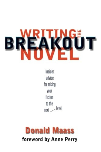 Writing the Breakout Novel: Winning Advice from a Top Agent and His Best-selling Client