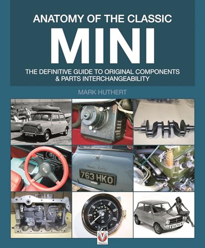 Anatomy of the Classic Mini: The definitive guide to original components and parts interchangeability