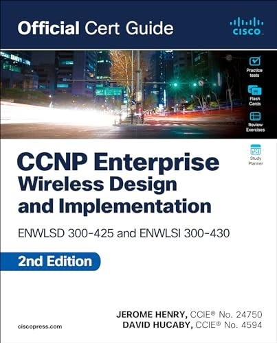 CCNP Enterprise Wireless Design Enwlsd 300-425 and Implementation Enwlsi 300-430 Official Cert Guide
