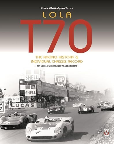 Lola T70 The Racing History & Individual Chassis Record: Classic Reprint of 4th Edition in paperback
