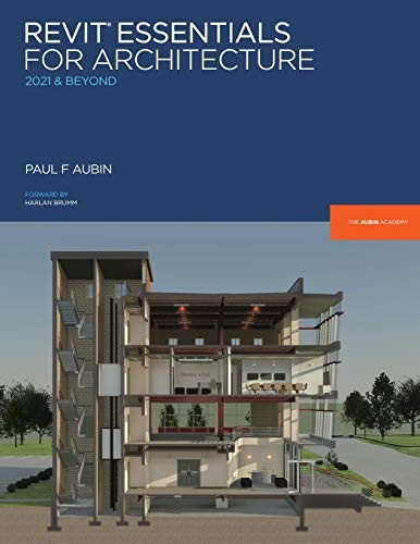 Revit Essentials for Architecture: 2021 and beyond (Aubin Academy)