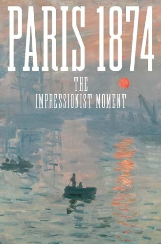 Paris 1874 : the Impressionist Moment