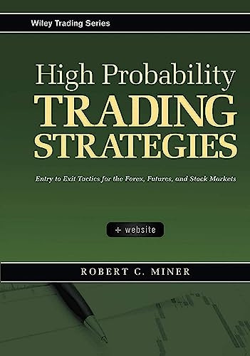 High Probability Trading Strategies: Entry to Exit Tactics for the Forex, Futures, and Stock Markets (Wiley Trading)