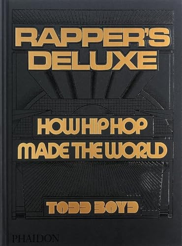 Rapper's Deluxe: How Hip Hop Made The World