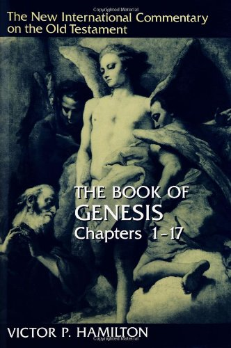 The Book of Genesis: Chapters 1-17 (The New International Commentary on the Old Testament)