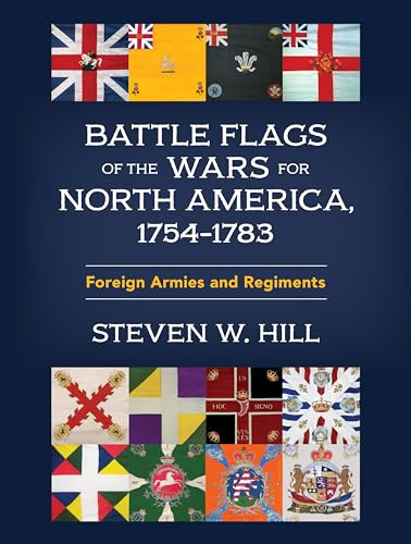 Battle Flags of the Wars  for North America,  1755-1783: Foreign Armies  and Regiments