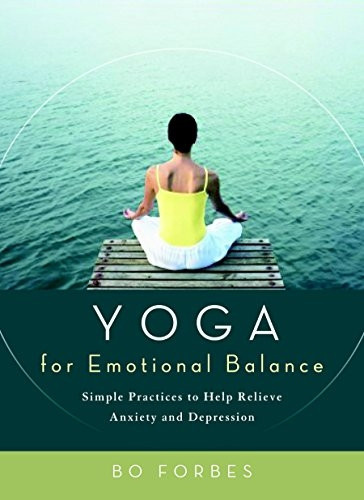 Yoga for Emotional Balance: Simple Practices to Help Relieve Anxiety and Depression