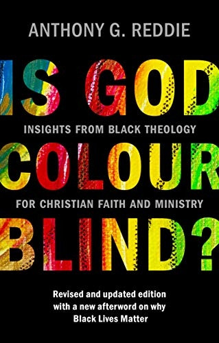Is God Colour-Blind?: Insights from Black Theology for Christian Faith and Ministry. New Edition with an afterword on why Black Lives Matter