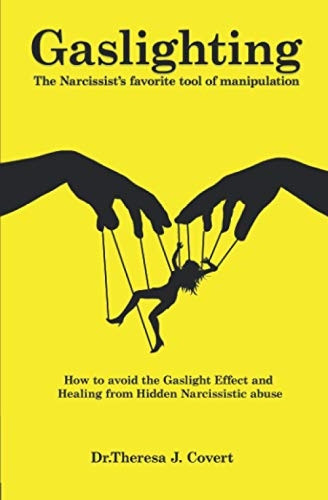 Gaslighting: The Narcissist's favorite tool of Manipulation - How to avoid the Gaslight Effect and Recovery from Emotional and Narcissistic Abuse