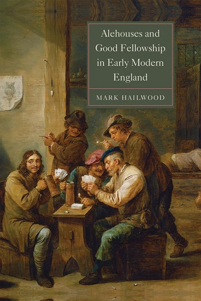 Alehouses and Good Fellowship in Early Modern England (Studies in Early Modern Cultural, Political and Social...