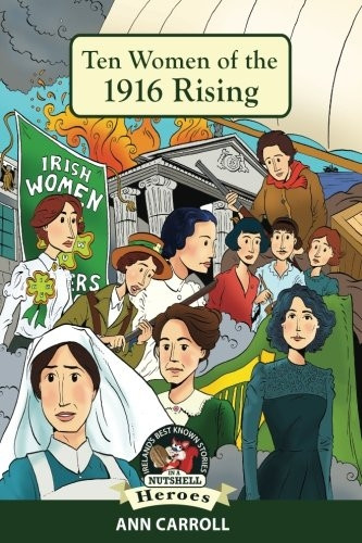 Ten Women of 1916 Rising (In a Nutshell Heroes)