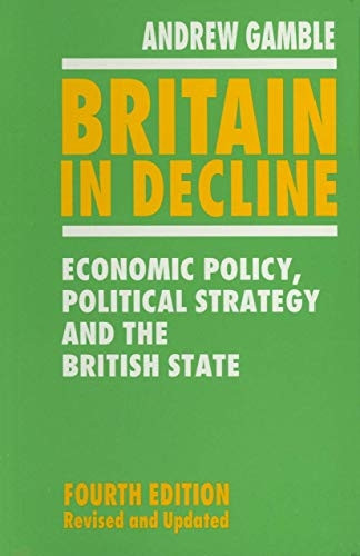 Britain in Decline: Economic Policy, Political Strategy and the British State