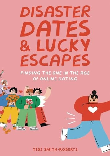 Disaster Dates and Lucky Escapes: Finding the one in the age of online dating