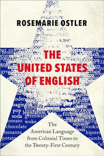 The United States of English: The American Language from Colonial Times to the Twenty-First Century