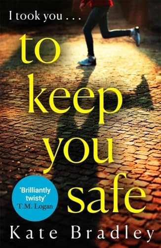 To Keep You Safe: A gripping and unpredictable new thriller you won't be able to put down
