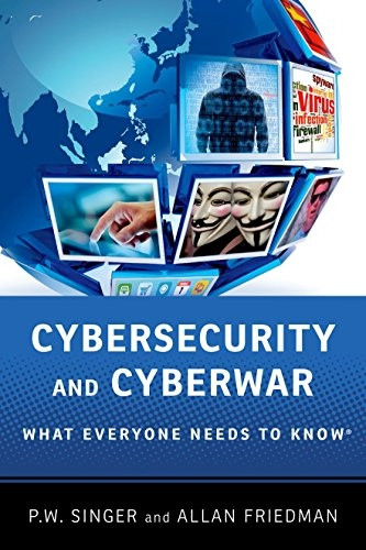 Cybersecurity and Cyberwar: What Everyone Needs to Know©