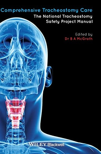 Comprehensive Tracheostomy Care: The National Tracheostomy Safety Project Manual (Advanced Life Support Group)