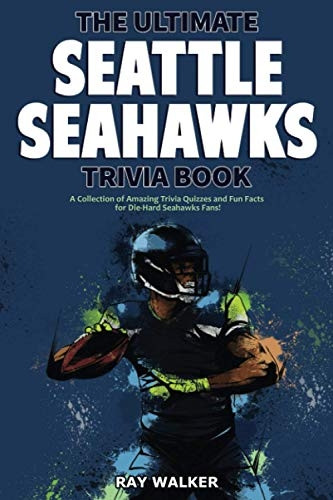 The Ultimate Seattle  - Seahawks Trivia Book: A  - Collection of Amazing  - Trivia Quizzes and Fun  - Facts for Die - Hard Seahawks -  Fans!