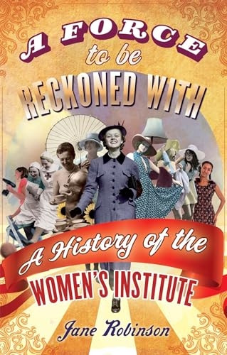 A Force To Be Reckoned With: A History of the Women's Institute