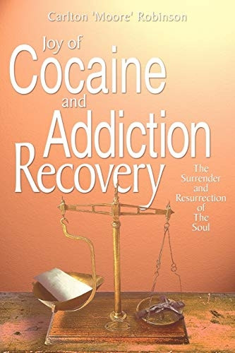 Joy of Cocaine and Addiction Recovery: The Surrender and Resurrection of The Soul