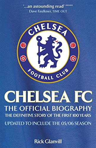 Chelsea FC: The Official Biography - The Definitive Story of the First 100 Years