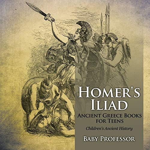 Homer's Iliad - Ancient Greece Books for Teens | Children's Ancient History