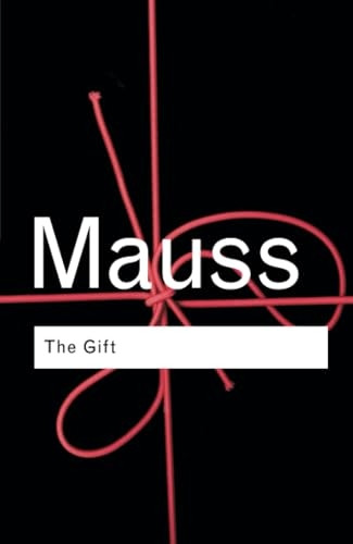 The Gift (Routledge Classics): Form and Reason for Exchange in Archaic Societies (Routledge Classics)