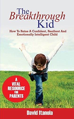 The Breakthrough Kid: How to Raise a Confident, Resilient and Emotionally Intelligent Child