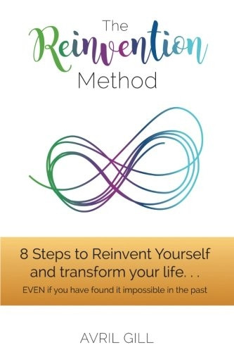 The Reinvention Method: 8 Steps to Transform Your Life...Even If You Have Found It Impossible in the Past