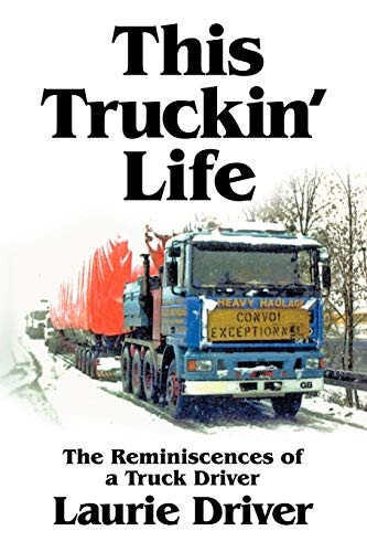 This Truckin' Life: The  - Remiscences of a Truck  - Driver