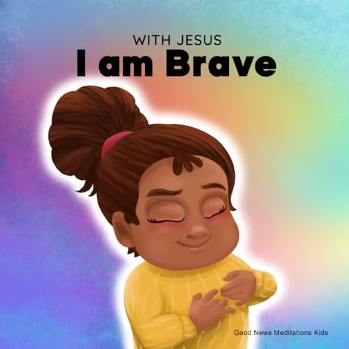 With Jesus I am brave: A Christian children book on trusting God to overcome worry, anxiety and fear of the dark (With Jesus)