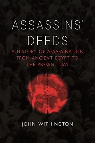 Assassins' Deeds: A History of Assassination from the Pharaohs of Egypt to the Present Day