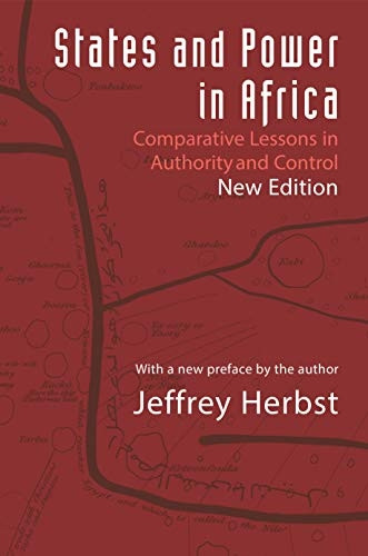 States and Power in Africa: Comparative Lessons in Authority and Control, Second edition (Princeton Studies in...
