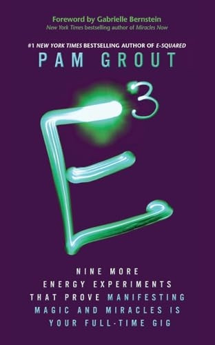 E-Cubed: Nine More Energy Experiments That Prove Manifesting Magic and Miracles Is Your Full-Time Gig
