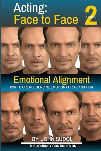 Acting Face to Face 2:  - How to Create Genuine  - Emotion For TV and Film  - (Language of the Face)