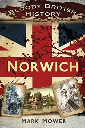 Bloody British History: Norwich (Bloody History)