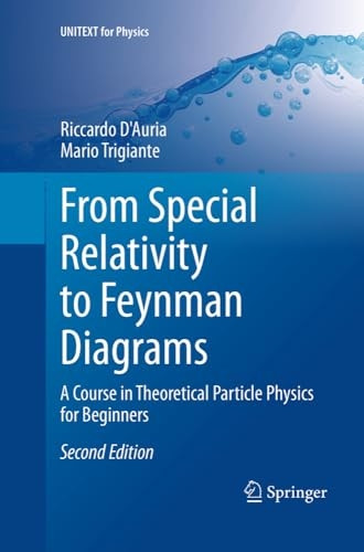 From Special Relativity to Feynman Diagrams: A Course in Theoretical Particle Physics for Beginners (UNITEXT for Physics)
