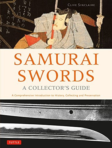 Samurai Swords - A Collector'sGuide: A ComprehensiveIntroduction to History,Collecting and Preservation -of the Japanese Sword