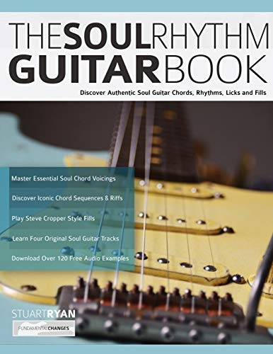 The Soul Rhythm Guitar Book: Discover Authentic Soul Guitar Chords, Rhythms, Licks and Fills (Learn Soul Guitar)