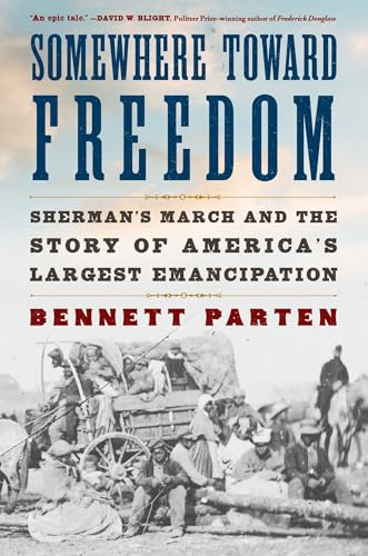Somewhere Toward Freedom:  Sherman's March and the  Story of America's Largest  Emancipation