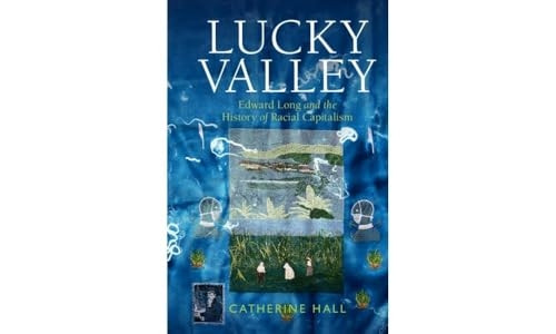 Lucky Valley: Edward Long and the History of Racial Capitalism (Critical Perspectives on Empire)
