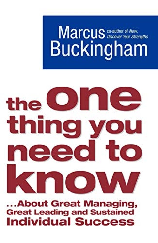 The One Thing You Need to Know: .. About Great Managing, Great Leading and Sustained Individual Success